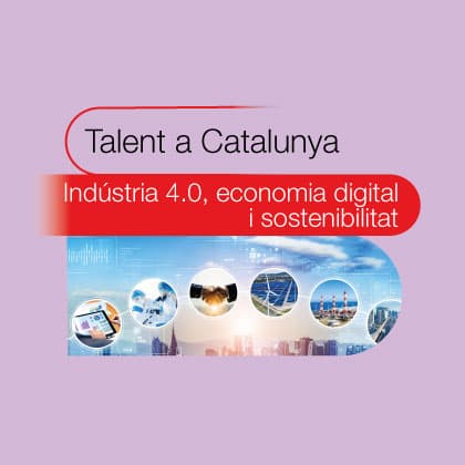 Talent a Catalunya: Indústria 4.0, economia digital i sostenibilitat