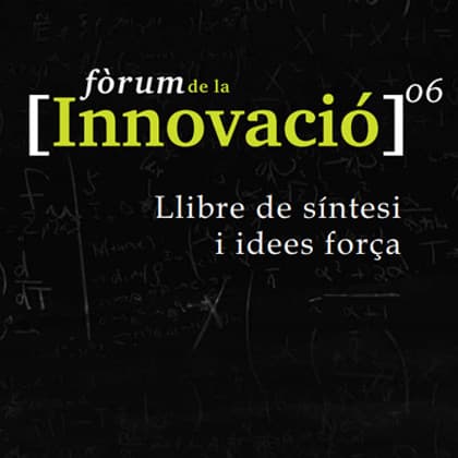 Fòrum de la Innovació 2006. Llibre de síntesi i idees força