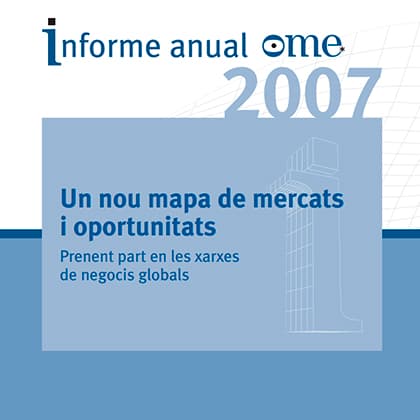 Informe anual OME 2007: Un nou mapa de mercats i oportunitats
