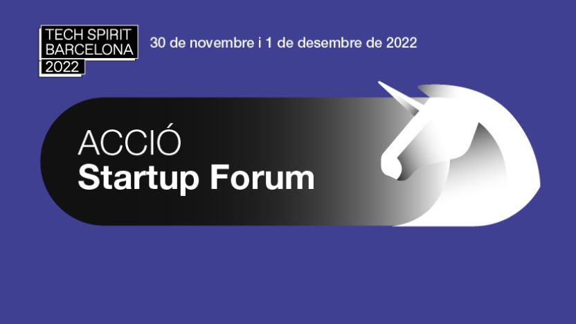 ACCIÓ Startup Forum, la gran oportunitat de connectar inversors i startups. Inscriu-te al Tech Spirit Barcelona