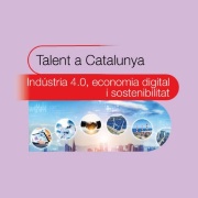 Talent a Catalunya: Indústria 4.0, economia digital i sostenibilitat